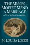 [A Victorian San Francisco Mystery 2.50] • The Misses Moffet Mend A Marriage